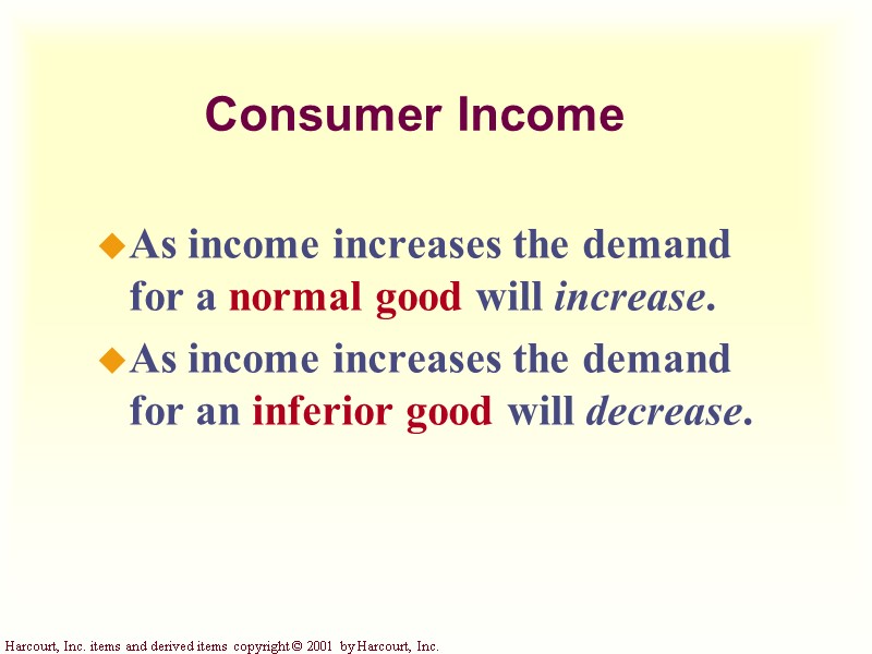 Consumer Income As income increases the demand for a normal good will increase. As